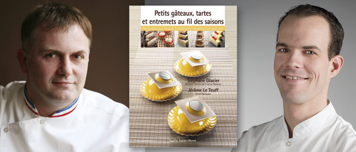 Stéphane Glacier, "“Petits gâteaux, tarts & entremets throughout the seasons” book