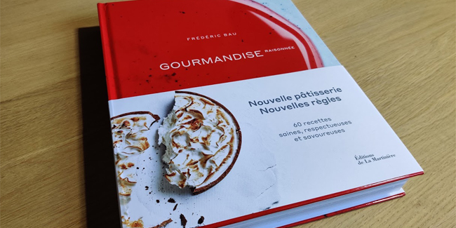 Frédéric Bau explores a pastry without excesses in the book “Gourmandise Raisonnée”