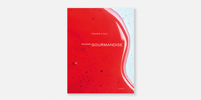 Reasoned Gourmandise | Frederic Bau