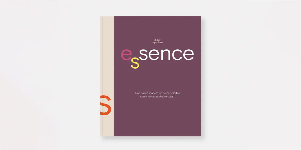 Essence, the great book of aromas applied to ice cream and dessert by Jesús Escalera